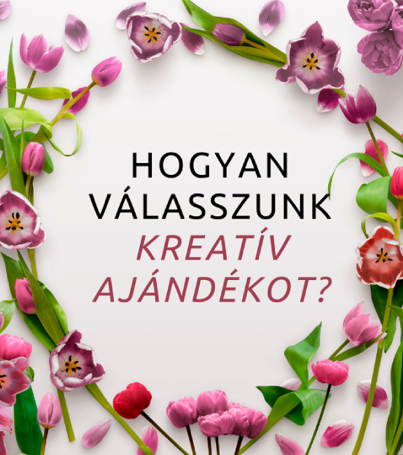 Hogyan válasszunk kreatív ajándékot szeretteinknek?